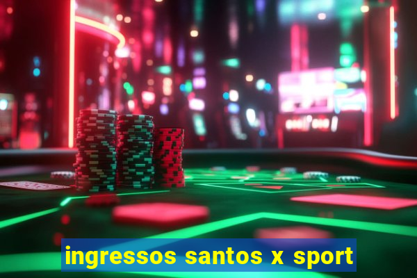 ingressos santos x sport